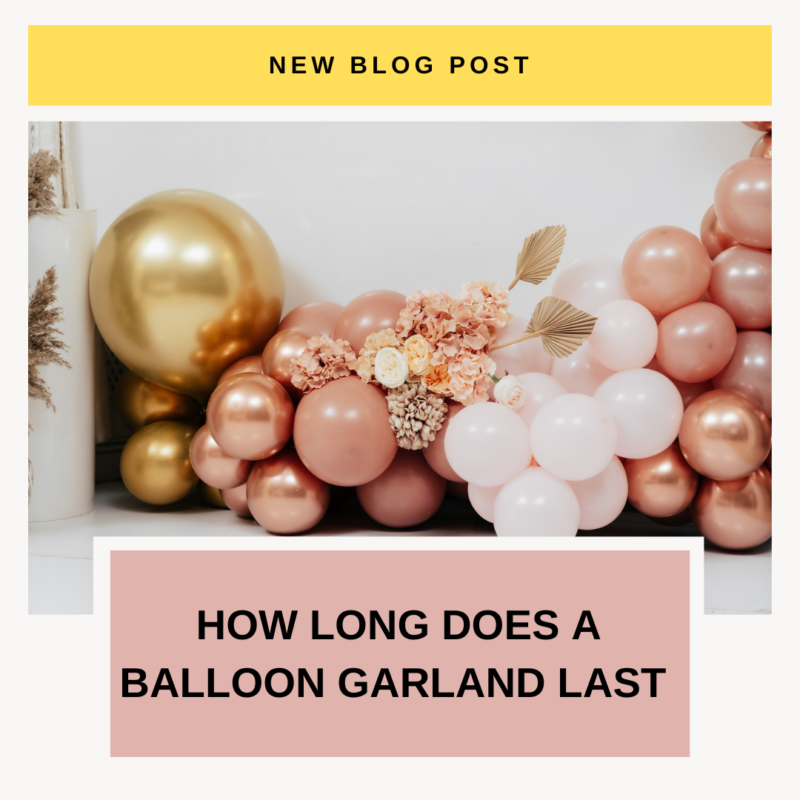 blog post for how long does a balloon garland last